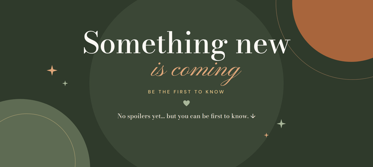Something new is coming. Be the first to know.